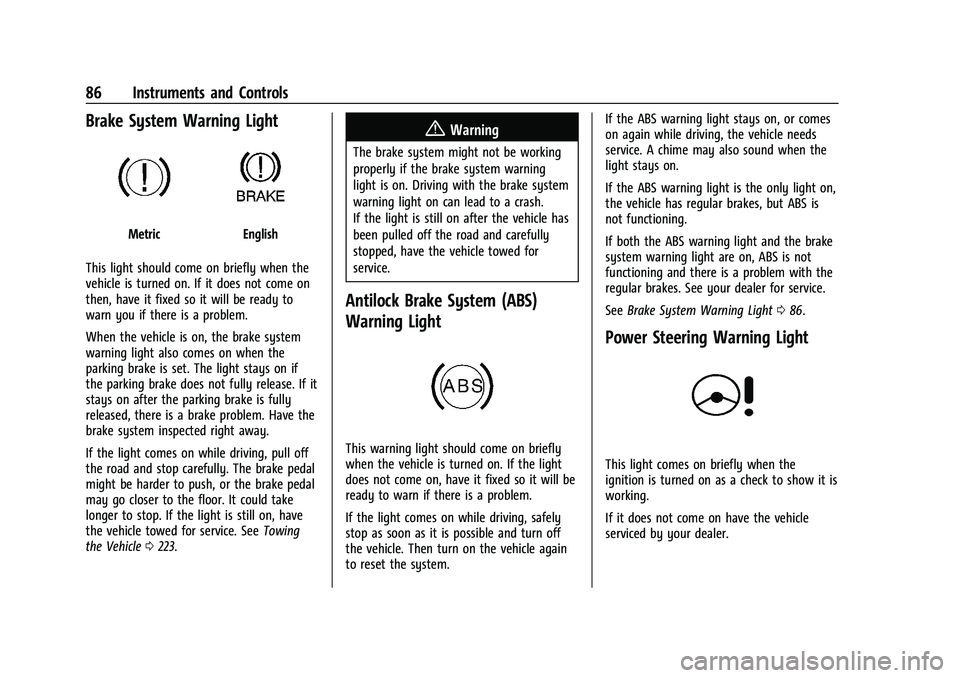 CHEVROLET TRAX 2021  Owners Manual Chevrolet TRAX Owner Manual (GMNA-Localizing-U.S./Canada-14609828) -
2021 - CRC - 8/21/20
86 Instruments and Controls
Brake System Warning Light
MetricEnglish
This light should come on briefly when th