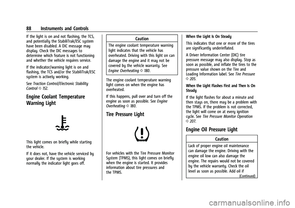 CHEVROLET TRAX 2021  Owners Manual Chevrolet TRAX Owner Manual (GMNA-Localizing-U.S./Canada-14609828) -
2021 - CRC - 8/21/20
88 Instruments and Controls
If the light is on and not flashing, the TCS,
and potentially the StabiliTrak/ESC 