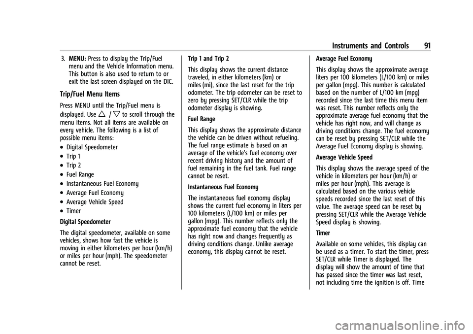 CHEVROLET TRAX 2021  Owners Manual Chevrolet TRAX Owner Manual (GMNA-Localizing-U.S./Canada-14609828) -
2021 - CRC - 8/21/20
Instruments and Controls 91
3.MENU: Press to display the Trip/Fuel
menu and the Vehicle Information menu.
This