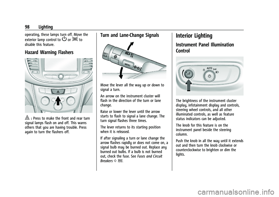 CHEVROLET TRAX 2021  Owners Manual Chevrolet TRAX Owner Manual (GMNA-Localizing-U.S./Canada-14609828) -
2021 - CRC - 8/21/20
98 Lighting
operating, these lamps turn off. Move the
exterior lamp control to
Por;to
disable this feature.
Ha