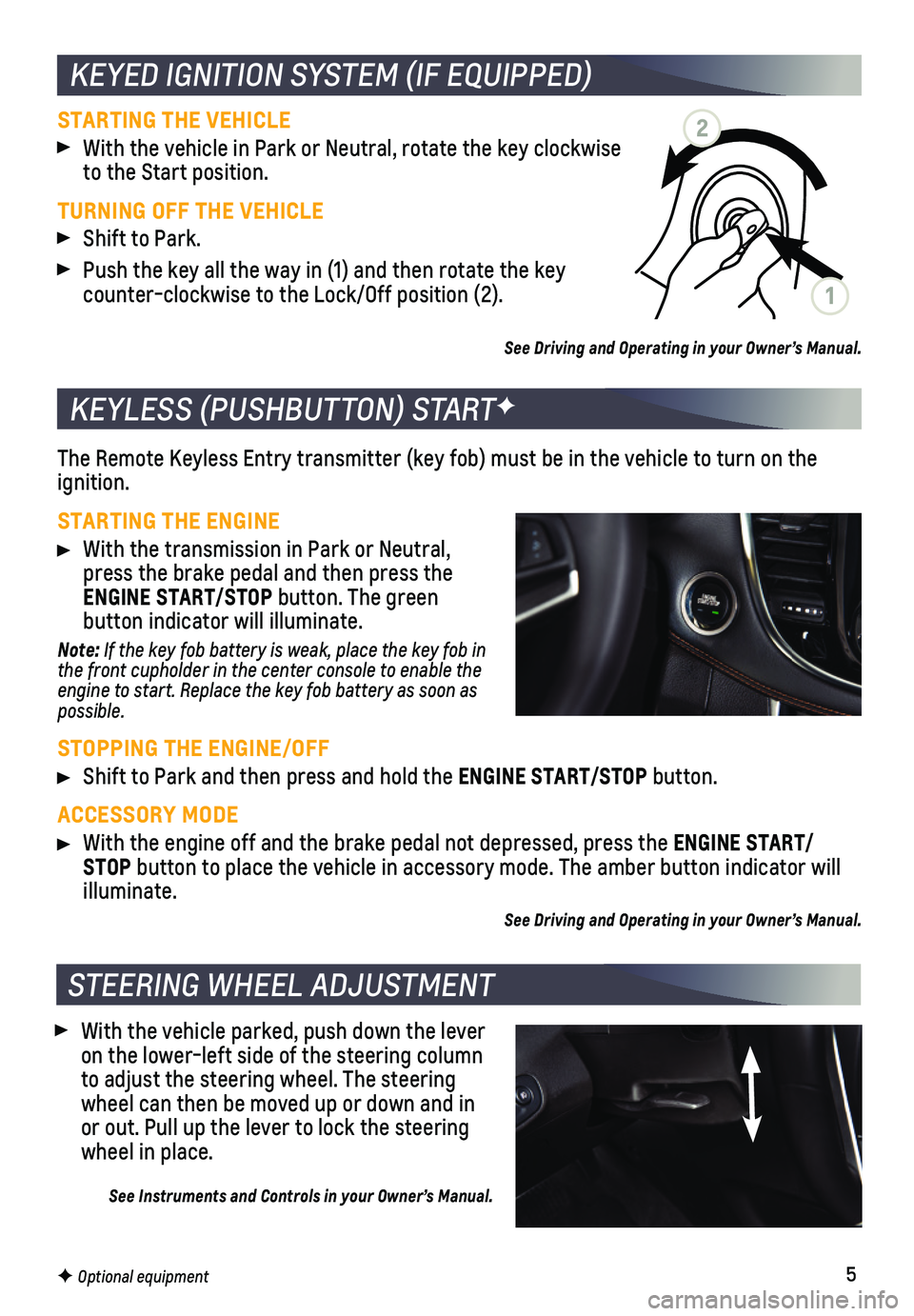 CHEVROLET TRAX 2021  Get To Know Guide 5
 With the vehicle parked, push down the lever on the lower-left side of the steering   column to adjust the steering wheel. The steering wheel can then be moved up or down and in or out. Pull up the