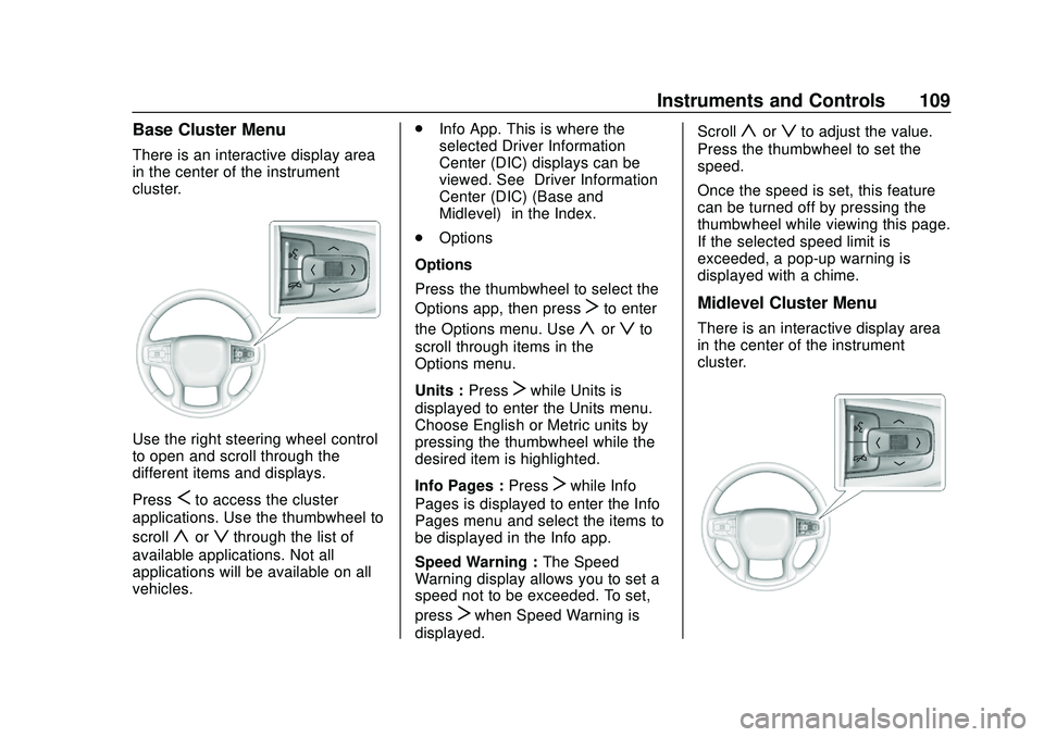 CHEVROLET BLAZER 2020 Owners Manual Chevrolet Blazer Owner Manual (GMNA-Localizing-U.S./Canada/Mexico-
13557845) - 2020 - CRC - 3/24/20
Instruments and Controls 109
Base Cluster Menu
There is an interactive display area
in the center of CHEVROLET BLAZER 2020 Owners Manual Chevrolet Blazer Owner Manual (GMNA-Localizing-U.S./Canada/Mexico-
13557845) - 2020 - CRC - 3/24/20
Instruments and Controls 109
Base Cluster Menu
There is an interactive display area
in the center of