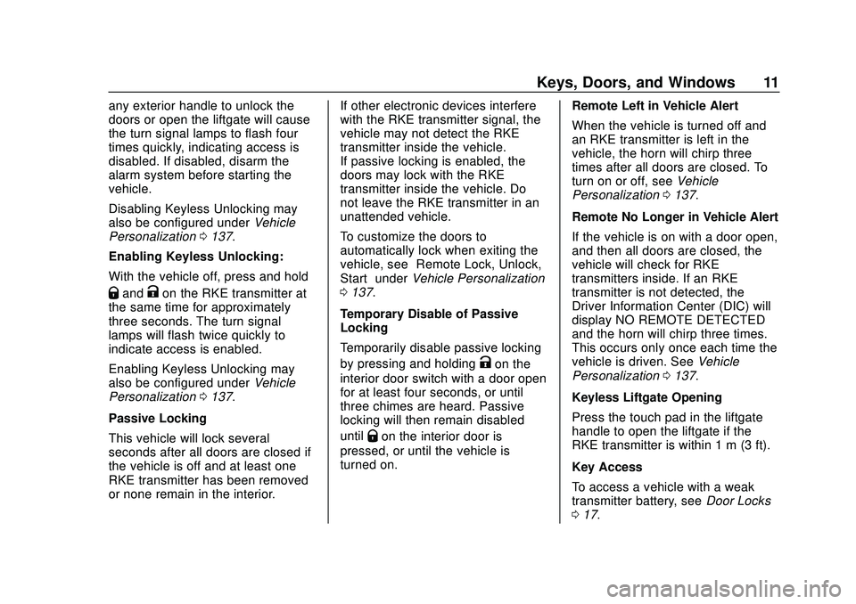 CHEVROLET BLAZER 2020 Owners Manual Chevrolet Blazer Owner Manual (GMNA-Localizing-U.S./Canada/Mexico-
13557845) - 2020 - CRC - 3/24/20
Keys, Doors, and Windows 11
any exterior handle to unlock the
doors or open the liftgate will cause
CHEVROLET BLAZER 2020 Owners Manual Chevrolet Blazer Owner Manual (GMNA-Localizing-U.S./Canada/Mexico-
13557845) - 2020 - CRC - 3/24/20
Keys, Doors, and Windows 11
any exterior handle to unlock the
doors or open the liftgate will cause