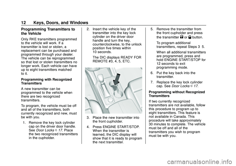 CHEVROLET BLAZER 2020 Owners Manual Chevrolet Blazer Owner Manual (GMNA-Localizing-U.S./Canada/Mexico-
13557845) - 2020 - CRC - 3/24/20
12 Keys, Doors, and Windows
Programming Transmitters to
the Vehicle
Only RKE transmitters programmed CHEVROLET BLAZER 2020 Owners Manual Chevrolet Blazer Owner Manual (GMNA-Localizing-U.S./Canada/Mexico-
13557845) - 2020 - CRC - 3/24/20
12 Keys, Doors, and Windows
Programming Transmitters to
the Vehicle
Only RKE transmitters programmed