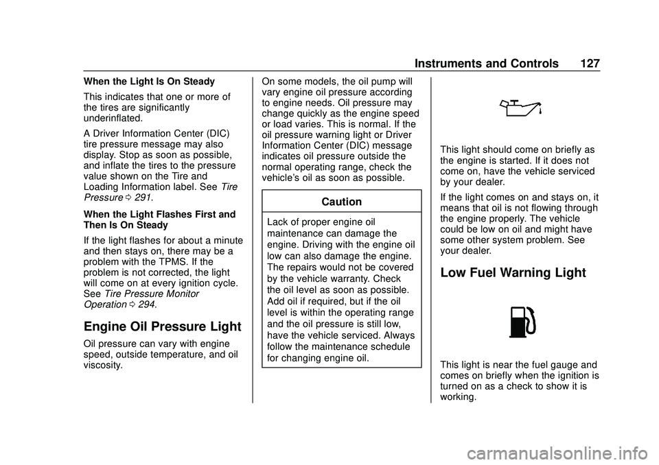 CHEVROLET BLAZER 2020  Owners Manual Chevrolet Blazer Owner Manual (GMNA-Localizing-U.S./Canada/Mexico-
13557845) - 2020 - CRC - 3/24/20
Instruments and Controls 127
When the Light Is On Steady
This indicates that one or more of
the tire