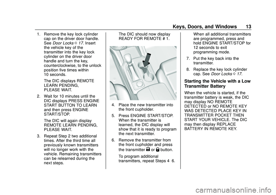 CHEVROLET BLAZER 2020 Owners Manual Chevrolet Blazer Owner Manual (GMNA-Localizing-U.S./Canada/Mexico-
13557845) - 2020 - CRC - 3/24/20
Keys, Doors, and Windows 13
1. Remove the key lock cylindercap on the driver door handle.
See Door L CHEVROLET BLAZER 2020 Owners Manual Chevrolet Blazer Owner Manual (GMNA-Localizing-U.S./Canada/Mexico-
13557845) - 2020 - CRC - 3/24/20
Keys, Doors, and Windows 13
1. Remove the key lock cylindercap on the driver door handle.
See Door L