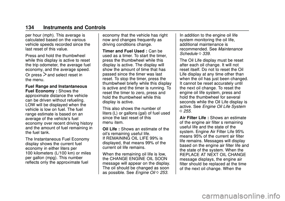 CHEVROLET BLAZER 2020 Owners Manual Chevrolet Blazer Owner Manual (GMNA-Localizing-U.S./Canada/Mexico-
13557845) - 2020 - CRC - 3/24/20
134 Instruments and Controls
per hour (mph). This average is
calculated based on the various
vehicle CHEVROLET BLAZER 2020 Owners Manual Chevrolet Blazer Owner Manual (GMNA-Localizing-U.S./Canada/Mexico-
13557845) - 2020 - CRC - 3/24/20
134 Instruments and Controls
per hour (mph). This average is
calculated based on the various
vehicle