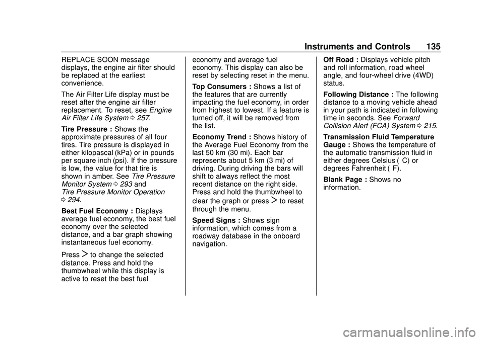 CHEVROLET BLAZER 2020 Owners Manual Chevrolet Blazer Owner Manual (GMNA-Localizing-U.S./Canada/Mexico-
13557845) - 2020 - CRC - 3/24/20
Instruments and Controls 135
REPLACE SOON message
displays, the engine air filter should
be replaced CHEVROLET BLAZER 2020 Owners Manual Chevrolet Blazer Owner Manual (GMNA-Localizing-U.S./Canada/Mexico-
13557845) - 2020 - CRC - 3/24/20
Instruments and Controls 135
REPLACE SOON message
displays, the engine air filter should
be replaced