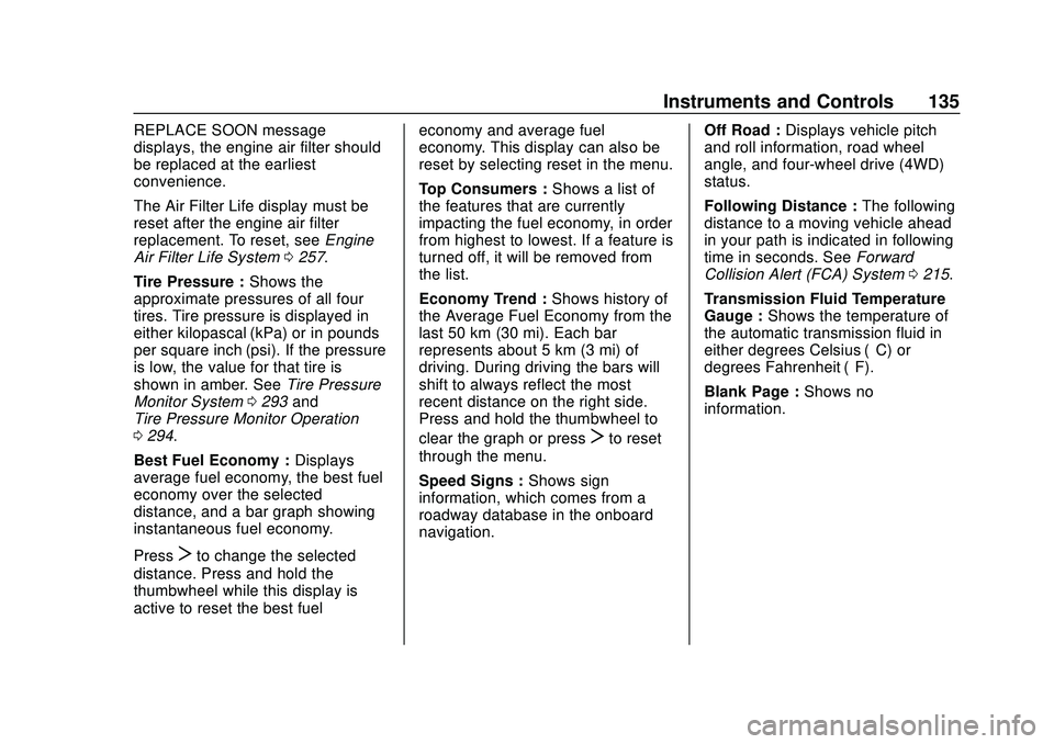 CHEVROLET BLAZER 2020  Owners Manual Chevrolet Blazer Owner Manual (GMNA-Localizing-U.S./Canada/Mexico-
13557845) - 2020 - CRC - 3/24/20
Instruments and Controls 135
REPLACE SOON message
displays, the engine air filter should
be replaced