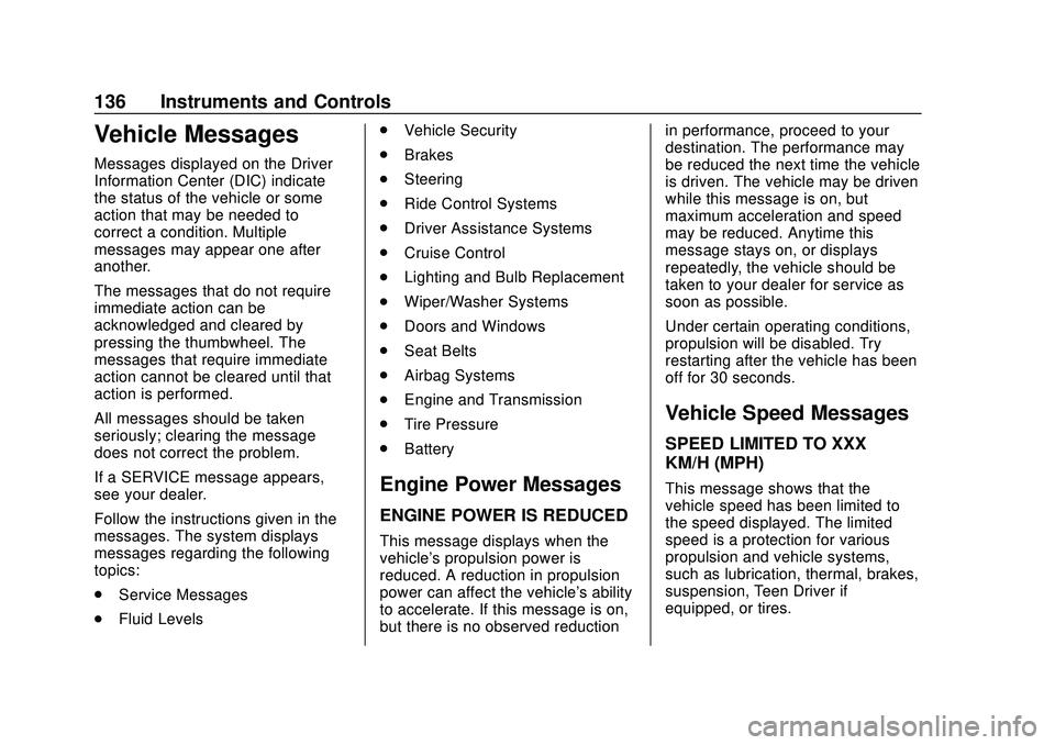CHEVROLET BLAZER 2020 Owners Manual Chevrolet Blazer Owner Manual (GMNA-Localizing-U.S./Canada/Mexico-
13557845) - 2020 - CRC - 3/24/20
136 Instruments and Controls
Vehicle Messages
Messages displayed on the Driver
Information Center (D CHEVROLET BLAZER 2020 Owners Manual Chevrolet Blazer Owner Manual (GMNA-Localizing-U.S./Canada/Mexico-
13557845) - 2020 - CRC - 3/24/20
136 Instruments and Controls
Vehicle Messages
Messages displayed on the Driver
Information Center (D