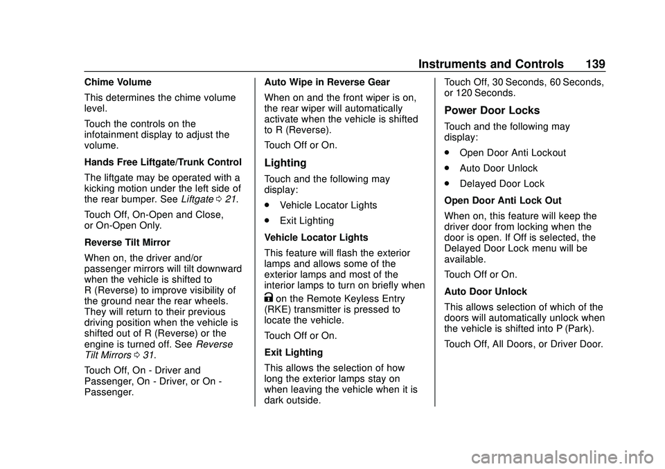 CHEVROLET BLAZER 2020 Owners Manual Chevrolet Blazer Owner Manual (GMNA-Localizing-U.S./Canada/Mexico-
13557845) - 2020 - CRC - 3/24/20
Instruments and Controls 139
Chime Volume
This determines the chime volume
level.
Touch the controls CHEVROLET BLAZER 2020 Owners Manual Chevrolet Blazer Owner Manual (GMNA-Localizing-U.S./Canada/Mexico-
13557845) - 2020 - CRC - 3/24/20
Instruments and Controls 139
Chime Volume
This determines the chime volume
level.
Touch the controls