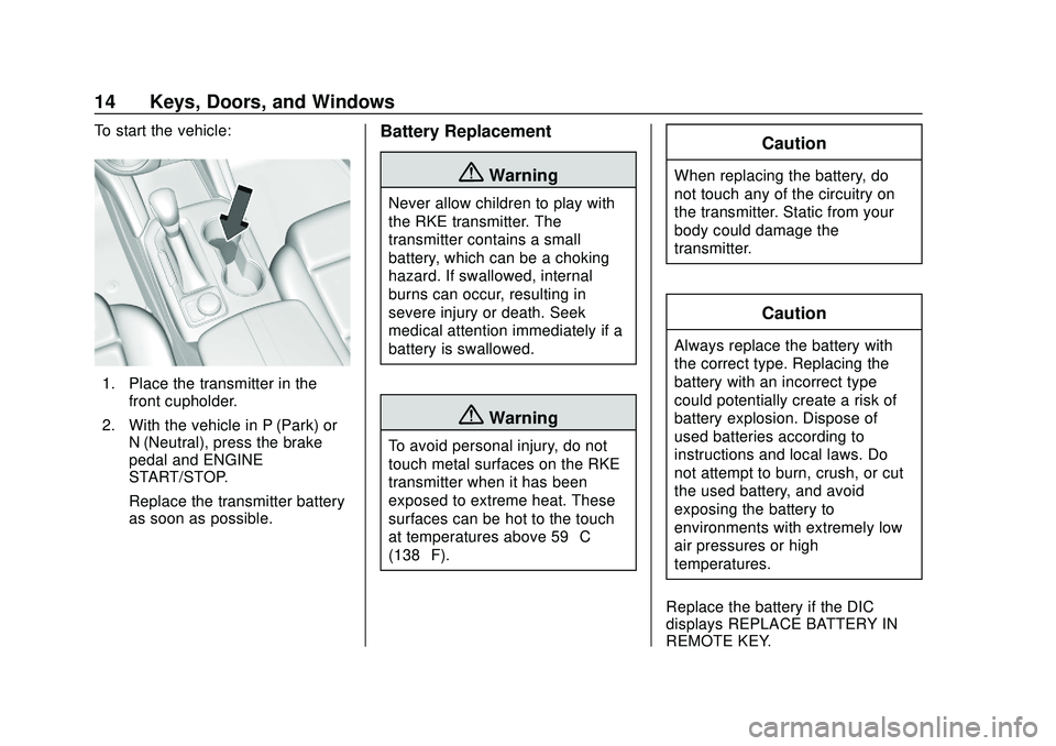 CHEVROLET BLAZER 2020 Owners Manual Chevrolet Blazer Owner Manual (GMNA-Localizing-U.S./Canada/Mexico-
13557845) - 2020 - CRC - 3/24/20
14 Keys, Doors, and Windows
To start the vehicle:
1. Place the transmitter in thefront cupholder.
2. CHEVROLET BLAZER 2020 Owners Manual Chevrolet Blazer Owner Manual (GMNA-Localizing-U.S./Canada/Mexico-
13557845) - 2020 - CRC - 3/24/20
14 Keys, Doors, and Windows
To start the vehicle:
1. Place the transmitter in thefront cupholder.
2.