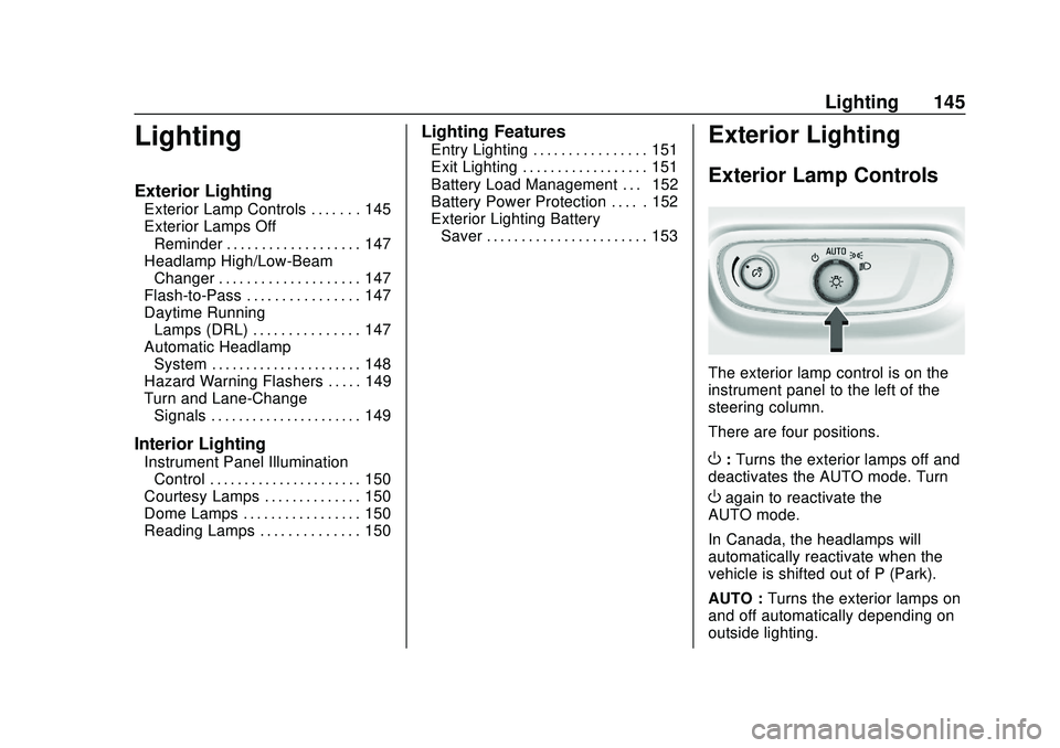 CHEVROLET BLAZER 2020 Owners Manual Chevrolet Blazer Owner Manual (GMNA-Localizing-U.S./Canada/Mexico-
13557845) - 2020 - CRC - 3/24/20
Lighting 145
Lighting
Exterior Lighting
Exterior Lamp Controls . . . . . . . 145
Exterior Lamps OffR CHEVROLET BLAZER 2020 Owners Manual Chevrolet Blazer Owner Manual (GMNA-Localizing-U.S./Canada/Mexico-
13557845) - 2020 - CRC - 3/24/20
Lighting 145
Lighting
Exterior Lighting
Exterior Lamp Controls . . . . . . . 145
Exterior Lamps OffR