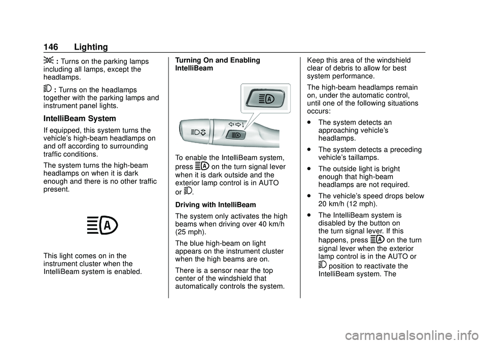 CHEVROLET BLAZER 2020 Owners Manual Chevrolet Blazer Owner Manual (GMNA-Localizing-U.S./Canada/Mexico-
13557845) - 2020 - CRC - 3/24/20
146 Lighting
;:Turns on the parking lamps
including all lamps, except the
headlamps.
5: Turns on the CHEVROLET BLAZER 2020 Owners Manual Chevrolet Blazer Owner Manual (GMNA-Localizing-U.S./Canada/Mexico-
13557845) - 2020 - CRC - 3/24/20
146 Lighting
;:Turns on the parking lamps
including all lamps, except the
headlamps.
5: Turns on the