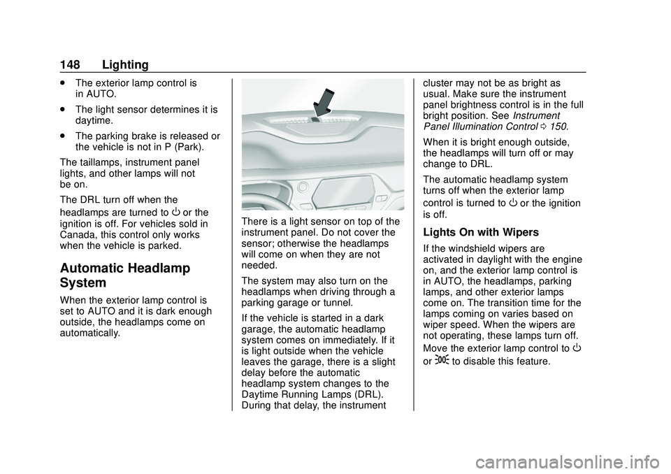 CHEVROLET BLAZER 2020 Owners Manual Chevrolet Blazer Owner Manual (GMNA-Localizing-U.S./Canada/Mexico-
13557845) - 2020 - CRC - 3/24/20
148 Lighting
.The exterior lamp control is
in AUTO.
. The light sensor determines it is
daytime.
. T CHEVROLET BLAZER 2020 Owners Manual Chevrolet Blazer Owner Manual (GMNA-Localizing-U.S./Canada/Mexico-
13557845) - 2020 - CRC - 3/24/20
148 Lighting
.The exterior lamp control is
in AUTO.
. The light sensor determines it is
daytime.
. T