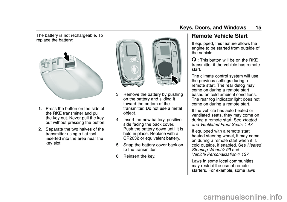 CHEVROLET BLAZER 2020 Owners Manual Chevrolet Blazer Owner Manual (GMNA-Localizing-U.S./Canada/Mexico-
13557845) - 2020 - CRC - 3/24/20
Keys, Doors, and Windows 15
The battery is not rechargeable. To
replace the battery:
1. Press the bu CHEVROLET BLAZER 2020 Owners Manual Chevrolet Blazer Owner Manual (GMNA-Localizing-U.S./Canada/Mexico-
13557845) - 2020 - CRC - 3/24/20
Keys, Doors, and Windows 15
The battery is not rechargeable. To
replace the battery:
1. Press the bu
