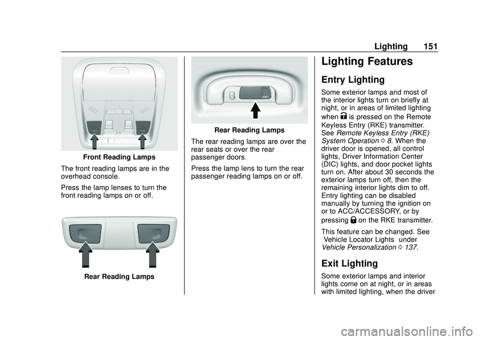 CHEVROLET BLAZER 2020 Owners Manual Chevrolet Blazer Owner Manual (GMNA-Localizing-U.S./Canada/Mexico-
13557845) - 2020 - CRC - 3/24/20
Lighting 151
Front Reading Lamps
The front reading lamps are in the
overhead console.
Press the lamp CHEVROLET BLAZER 2020 Owners Manual Chevrolet Blazer Owner Manual (GMNA-Localizing-U.S./Canada/Mexico-
13557845) - 2020 - CRC - 3/24/20
Lighting 151
Front Reading Lamps
The front reading lamps are in the
overhead console.
Press the lamp