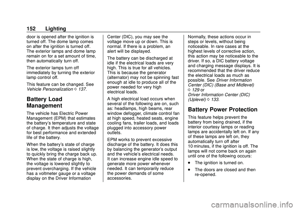 CHEVROLET BLAZER 2020 Owners Manual Chevrolet Blazer Owner Manual (GMNA-Localizing-U.S./Canada/Mexico-
13557845) - 2020 - CRC - 3/24/20
152 Lighting
door is opened after the ignition is
turned off. The dome lamp comes
on after the ignit CHEVROLET BLAZER 2020 Owners Manual Chevrolet Blazer Owner Manual (GMNA-Localizing-U.S./Canada/Mexico-
13557845) - 2020 - CRC - 3/24/20
152 Lighting
door is opened after the ignition is
turned off. The dome lamp comes
on after the ignit