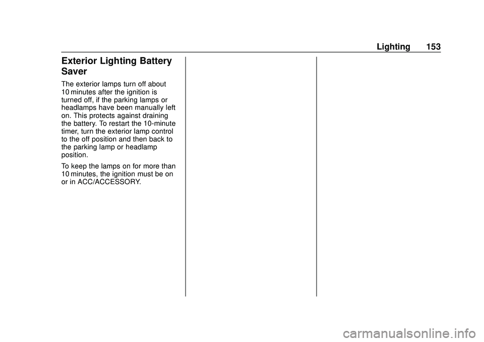 CHEVROLET BLAZER 2020 Owners Manual Chevrolet Blazer Owner Manual (GMNA-Localizing-U.S./Canada/Mexico-
13557845) - 2020 - CRC - 3/24/20
Lighting 153
Exterior Lighting Battery
Saver
The exterior lamps turn off about
10 minutes after the CHEVROLET BLAZER 2020 Owners Manual Chevrolet Blazer Owner Manual (GMNA-Localizing-U.S./Canada/Mexico-
13557845) - 2020 - CRC - 3/24/20
Lighting 153
Exterior Lighting Battery
Saver
The exterior lamps turn off about
10 minutes after the