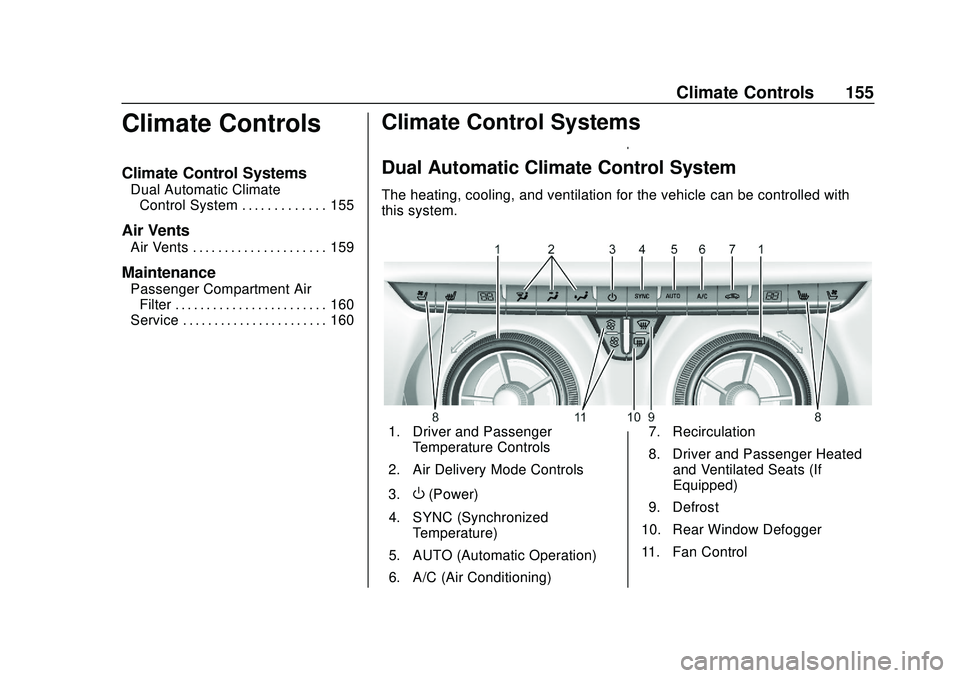 CHEVROLET BLAZER 2020 Owners Manual Chevrolet Blazer Owner Manual (GMNA-Localizing-U.S./Canada/Mexico-
13557845) - 2020 - CRC - 3/24/20
Climate Controls 155
Climate Controls
Climate Control Systems
Dual Automatic ClimateControl System . CHEVROLET BLAZER 2020 Owners Manual Chevrolet Blazer Owner Manual (GMNA-Localizing-U.S./Canada/Mexico-
13557845) - 2020 - CRC - 3/24/20
Climate Controls 155
Climate Controls
Climate Control Systems
Dual Automatic ClimateControl System .