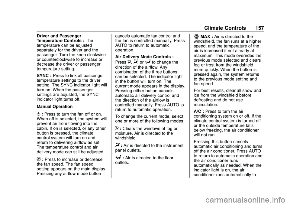 CHEVROLET BLAZER 2020 Owners Manual Chevrolet Blazer Owner Manual (GMNA-Localizing-U.S./Canada/Mexico-
13557845) - 2020 - CRC - 3/24/20
Climate Controls 157
Driver and Passenger
Temperature Controls :The
temperature can be adjusted
sepa CHEVROLET BLAZER 2020 Owners Manual Chevrolet Blazer Owner Manual (GMNA-Localizing-U.S./Canada/Mexico-
13557845) - 2020 - CRC - 3/24/20
Climate Controls 157
Driver and Passenger
Temperature Controls :The
temperature can be adjusted
sepa