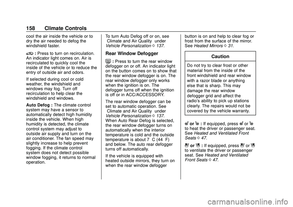 CHEVROLET BLAZER 2020 Owners Manual Chevrolet Blazer Owner Manual (GMNA-Localizing-U.S./Canada/Mexico-
13557845) - 2020 - CRC - 3/24/20
158 Climate Controls
cool the air inside the vehicle or to
dry the air needed to defog the
windshiel CHEVROLET BLAZER 2020 Owners Manual Chevrolet Blazer Owner Manual (GMNA-Localizing-U.S./Canada/Mexico-
13557845) - 2020 - CRC - 3/24/20
158 Climate Controls
cool the air inside the vehicle or to
dry the air needed to defog the
windshiel