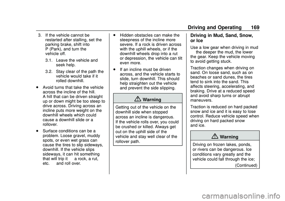 CHEVROLET BLAZER 2020 Owners Manual Chevrolet Blazer Owner Manual (GMNA-Localizing-U.S./Canada/Mexico-
13557845) - 2020 - CRC - 3/24/20
Driving and Operating 169
3. If the vehicle cannot berestarted after stalling, set the
parking brake CHEVROLET BLAZER 2020 Owners Manual Chevrolet Blazer Owner Manual (GMNA-Localizing-U.S./Canada/Mexico-
13557845) - 2020 - CRC - 3/24/20
Driving and Operating 169
3. If the vehicle cannot berestarted after stalling, set the
parking brake