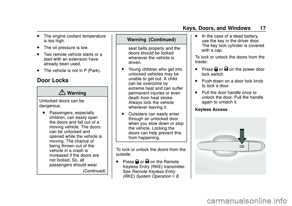 CHEVROLET BLAZER 2020 User Guide Chevrolet Blazer Owner Manual (GMNA-Localizing-U.S./Canada/Mexico-
13557845) - 2020 - CRC - 3/24/20
Keys, Doors, and Windows 17
.The engine coolant temperature
is too high.
. The oil pressure is low.
CHEVROLET BLAZER 2020 User Guide Chevrolet Blazer Owner Manual (GMNA-Localizing-U.S./Canada/Mexico-
13557845) - 2020 - CRC - 3/24/20
Keys, Doors, and Windows 17
.The engine coolant temperature
is too high.
. The oil pressure is low.