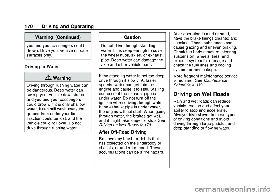 CHEVROLET BLAZER 2020 Owners Manual Chevrolet Blazer Owner Manual (GMNA-Localizing-U.S./Canada/Mexico-
13557845) - 2020 - CRC - 3/24/20
170 Driving and Operating
Warning (Continued)
you and your passengers could
drown. Drive your vehicl CHEVROLET BLAZER 2020 Owners Manual Chevrolet Blazer Owner Manual (GMNA-Localizing-U.S./Canada/Mexico-
13557845) - 2020 - CRC - 3/24/20
170 Driving and Operating
Warning (Continued)
you and your passengers could
drown. Drive your vehicl