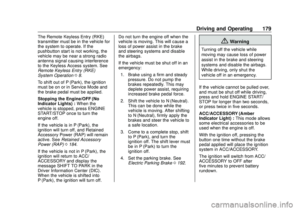 CHEVROLET BLAZER 2020 Owners Manual Chevrolet Blazer Owner Manual (GMNA-Localizing-U.S./Canada/Mexico-
13557845) - 2020 - CRC - 3/24/20
Driving and Operating 179
The Remote Keyless Entry (RKE)
transmitter must be in the vehicle for
the CHEVROLET BLAZER 2020 Owners Manual Chevrolet Blazer Owner Manual (GMNA-Localizing-U.S./Canada/Mexico-
13557845) - 2020 - CRC - 3/24/20
Driving and Operating 179
The Remote Keyless Entry (RKE)
transmitter must be in the vehicle for
the
