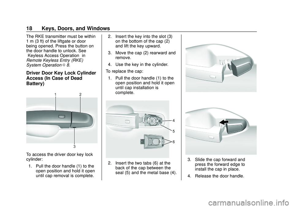CHEVROLET BLAZER 2020 User Guide Chevrolet Blazer Owner Manual (GMNA-Localizing-U.S./Canada/Mexico-
13557845) - 2020 - CRC - 3/24/20
18 Keys, Doors, and Windows
The RKE transmitter must be within
1 m (3 ft) of the liftgate or door
be CHEVROLET BLAZER 2020 User Guide Chevrolet Blazer Owner Manual (GMNA-Localizing-U.S./Canada/Mexico-
13557845) - 2020 - CRC - 3/24/20
18 Keys, Doors, and Windows
The RKE transmitter must be within
1 m (3 ft) of the liftgate or door
be
