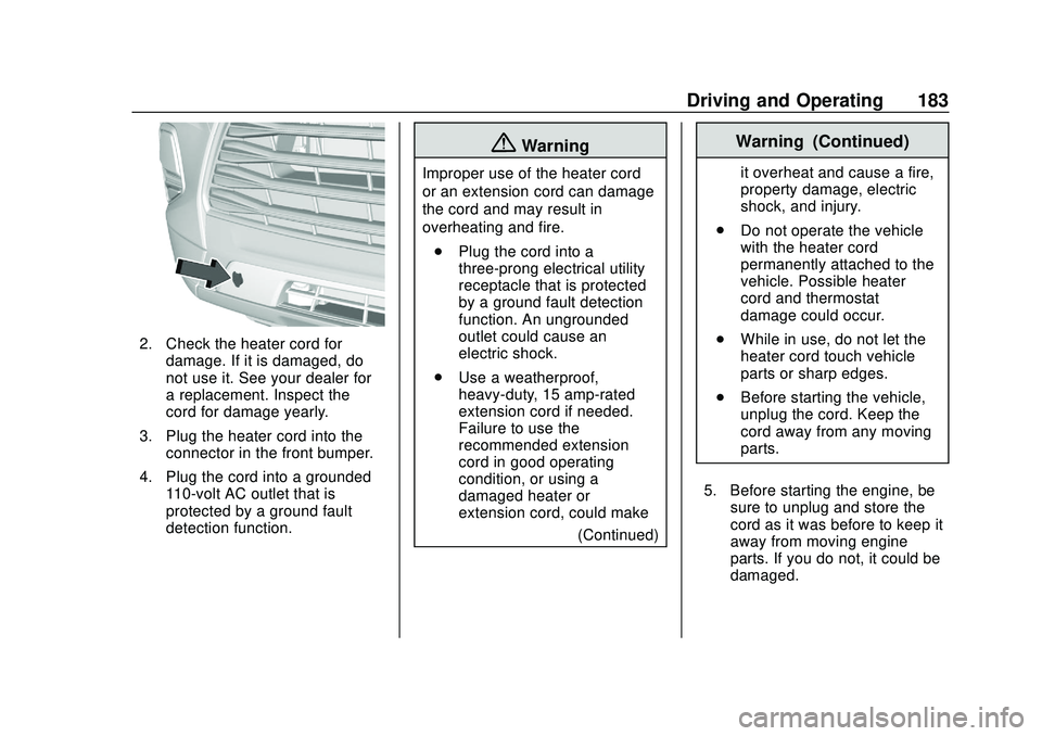 CHEVROLET BLAZER 2020 Owners Manual Chevrolet Blazer Owner Manual (GMNA-Localizing-U.S./Canada/Mexico-
13557845) - 2020 - CRC - 3/24/20
Driving and Operating 183
2. Check the heater cord fordamage. If it is damaged, do
not use it. See y CHEVROLET BLAZER 2020 Owners Manual Chevrolet Blazer Owner Manual (GMNA-Localizing-U.S./Canada/Mexico-
13557845) - 2020 - CRC - 3/24/20
Driving and Operating 183
2. Check the heater cord fordamage. If it is damaged, do
not use it. See y