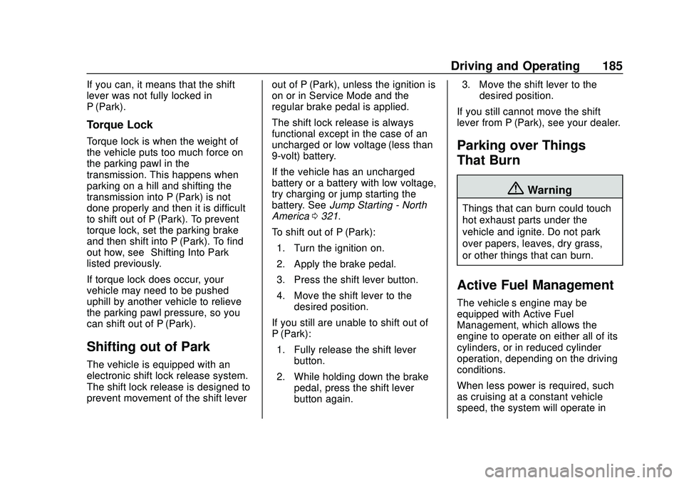 CHEVROLET BLAZER 2020 Owners Manual Chevrolet Blazer Owner Manual (GMNA-Localizing-U.S./Canada/Mexico-
13557845) - 2020 - CRC - 3/24/20
Driving and Operating 185
If you can, it means that the shift
lever was not fully locked in
P (Park) CHEVROLET BLAZER 2020 Owners Manual Chevrolet Blazer Owner Manual (GMNA-Localizing-U.S./Canada/Mexico-
13557845) - 2020 - CRC - 3/24/20
Driving and Operating 185
If you can, it means that the shift
lever was not fully locked in
P (Park)