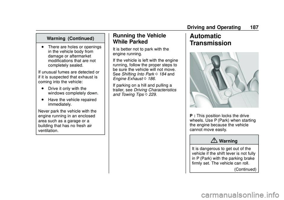 CHEVROLET BLAZER 2020 Owners Manual Chevrolet Blazer Owner Manual (GMNA-Localizing-U.S./Canada/Mexico-
13557845) - 2020 - CRC - 3/24/20
Driving and Operating 187
Warning (Continued)
.There are holes or openings
in the vehicle body from
CHEVROLET BLAZER 2020 Owners Manual Chevrolet Blazer Owner Manual (GMNA-Localizing-U.S./Canada/Mexico-
13557845) - 2020 - CRC - 3/24/20
Driving and Operating 187
Warning (Continued)
.There are holes or openings
in the vehicle body from