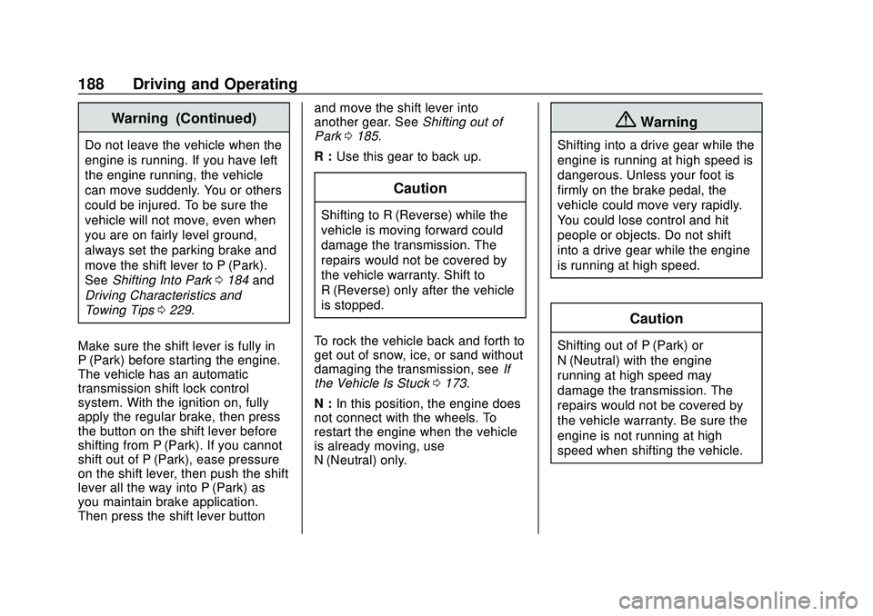 CHEVROLET BLAZER 2020 Owners Manual Chevrolet Blazer Owner Manual (GMNA-Localizing-U.S./Canada/Mexico-
13557845) - 2020 - CRC - 3/24/20
188 Driving and Operating
Warning (Continued)
Do not leave the vehicle when the
engine is running. I CHEVROLET BLAZER 2020 Owners Manual Chevrolet Blazer Owner Manual (GMNA-Localizing-U.S./Canada/Mexico-
13557845) - 2020 - CRC - 3/24/20
188 Driving and Operating
Warning (Continued)
Do not leave the vehicle when the
engine is running. I