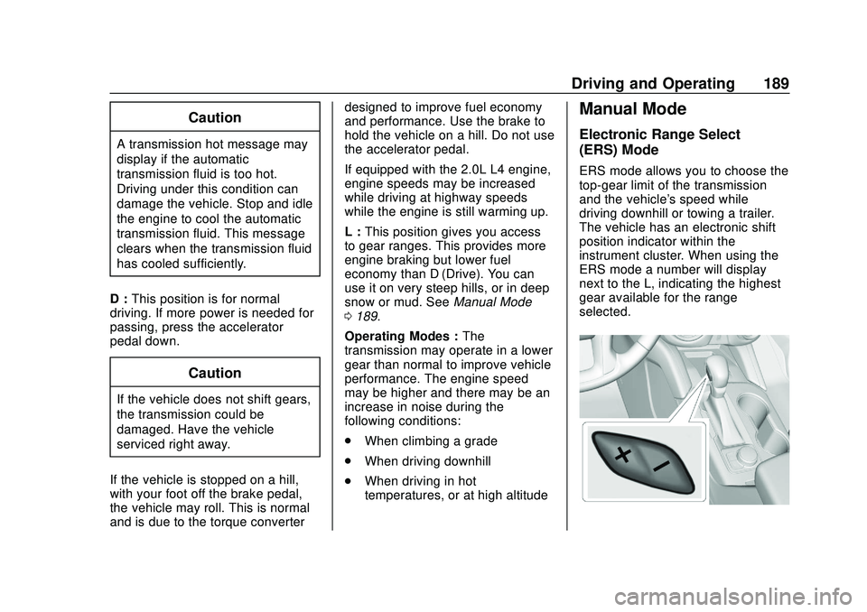 CHEVROLET BLAZER 2020 Owners Manual Chevrolet Blazer Owner Manual (GMNA-Localizing-U.S./Canada/Mexico-
13557845) - 2020 - CRC - 3/24/20
Driving and Operating 189
Caution
A transmission hot message may
display if the automatic
transmissi CHEVROLET BLAZER 2020 Owners Manual Chevrolet Blazer Owner Manual (GMNA-Localizing-U.S./Canada/Mexico-
13557845) - 2020 - CRC - 3/24/20
Driving and Operating 189
Caution
A transmission hot message may
display if the automatic
transmissi