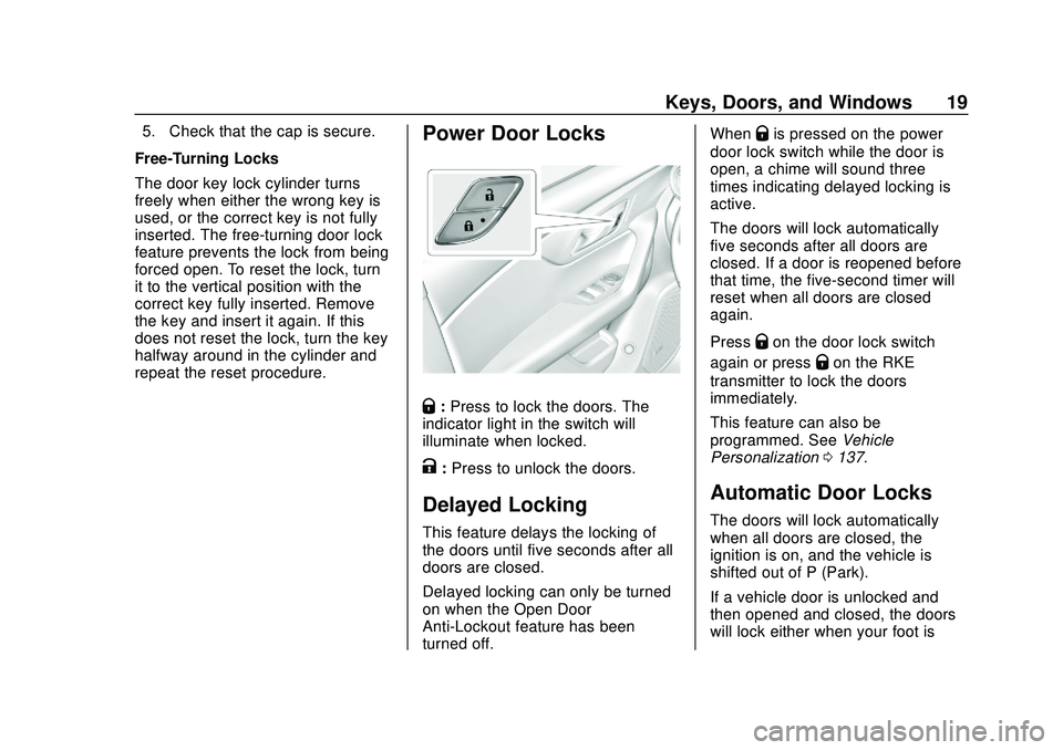CHEVROLET BLAZER 2020 User Guide Chevrolet Blazer Owner Manual (GMNA-Localizing-U.S./Canada/Mexico-
13557845) - 2020 - CRC - 3/24/20
Keys, Doors, and Windows 19
5. Check that the cap is secure.
Free-Turning Locks
The door key lock cy CHEVROLET BLAZER 2020 User Guide Chevrolet Blazer Owner Manual (GMNA-Localizing-U.S./Canada/Mexico-
13557845) - 2020 - CRC - 3/24/20
Keys, Doors, and Windows 19
5. Check that the cap is secure.
Free-Turning Locks
The door key lock cy