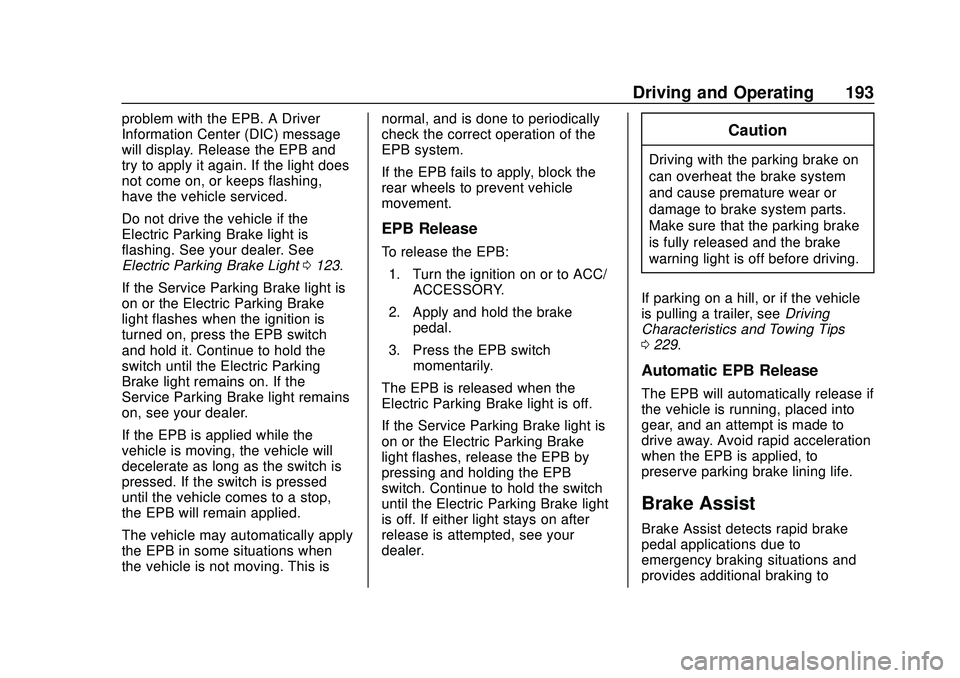 CHEVROLET BLAZER 2020 Owners Manual Chevrolet Blazer Owner Manual (GMNA-Localizing-U.S./Canada/Mexico-
13557845) - 2020 - CRC - 3/24/20
Driving and Operating 193
problem with the EPB. A Driver
Information Center (DIC) message
will displ CHEVROLET BLAZER 2020 Owners Manual Chevrolet Blazer Owner Manual (GMNA-Localizing-U.S./Canada/Mexico-
13557845) - 2020 - CRC - 3/24/20
Driving and Operating 193
problem with the EPB. A Driver
Information Center (DIC) message
will displ