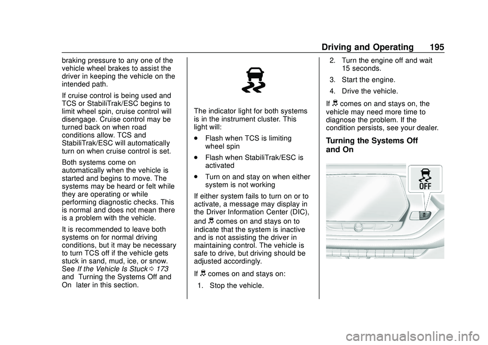CHEVROLET BLAZER 2020 Owners Manual Chevrolet Blazer Owner Manual (GMNA-Localizing-U.S./Canada/Mexico-
13557845) - 2020 - CRC - 3/24/20
Driving and Operating 195
braking pressure to any one of the
vehicle wheel brakes to assist the
driv CHEVROLET BLAZER 2020 Owners Manual Chevrolet Blazer Owner Manual (GMNA-Localizing-U.S./Canada/Mexico-
13557845) - 2020 - CRC - 3/24/20
Driving and Operating 195
braking pressure to any one of the
vehicle wheel brakes to assist the
driv