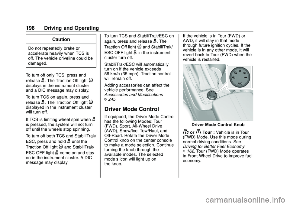 CHEVROLET BLAZER 2020 Owners Manual Chevrolet Blazer Owner Manual (GMNA-Localizing-U.S./Canada/Mexico-
13557845) - 2020 - CRC - 3/24/20
196 Driving and Operating
Caution
Do not repeatedly brake or
accelerate heavily when TCS is
off. The CHEVROLET BLAZER 2020 Owners Manual Chevrolet Blazer Owner Manual (GMNA-Localizing-U.S./Canada/Mexico-
13557845) - 2020 - CRC - 3/24/20
196 Driving and Operating
Caution
Do not repeatedly brake or
accelerate heavily when TCS is
off. The