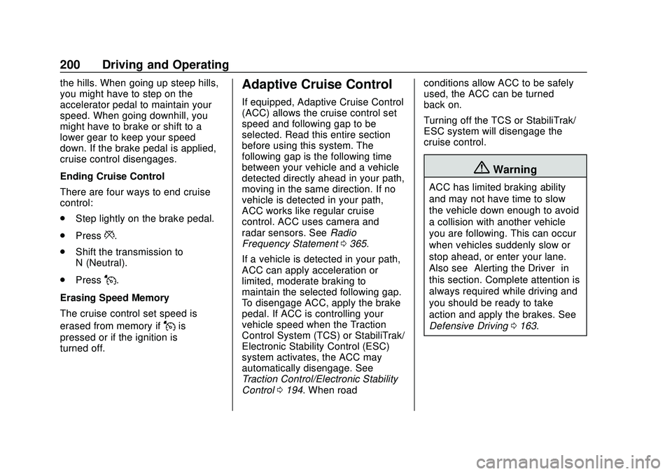 CHEVROLET BLAZER 2020 Owners Manual Chevrolet Blazer Owner Manual (GMNA-Localizing-U.S./Canada/Mexico-
13557845) - 2020 - CRC - 3/24/20
200 Driving and Operating
the hills. When going up steep hills,
you might have to step on the
accele CHEVROLET BLAZER 2020 Owners Manual Chevrolet Blazer Owner Manual (GMNA-Localizing-U.S./Canada/Mexico-
13557845) - 2020 - CRC - 3/24/20
200 Driving and Operating
the hills. When going up steep hills,
you might have to step on the
accele