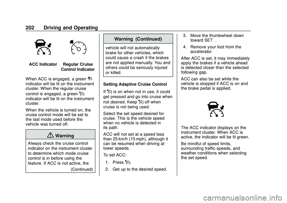CHEVROLET BLAZER 2020 Owners Manual Chevrolet Blazer Owner Manual (GMNA-Localizing-U.S./Canada/Mexico-
13557845) - 2020 - CRC - 3/24/20
202 Driving and Operating
ACC IndicatorRegular Cruise
Control Indicator
When ACC is engaged, a green CHEVROLET BLAZER 2020 Owners Manual Chevrolet Blazer Owner Manual (GMNA-Localizing-U.S./Canada/Mexico-
13557845) - 2020 - CRC - 3/24/20
202 Driving and Operating
ACC IndicatorRegular Cruise
Control Indicator
When ACC is engaged, a green