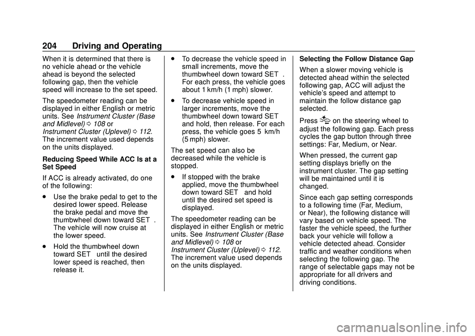 CHEVROLET BLAZER 2020 Owners Manual Chevrolet Blazer Owner Manual (GMNA-Localizing-U.S./Canada/Mexico-
13557845) - 2020 - CRC - 3/24/20
204 Driving and Operating
When it is determined that there is
no vehicle ahead or the vehicle
ahead CHEVROLET BLAZER 2020 Owners Manual Chevrolet Blazer Owner Manual (GMNA-Localizing-U.S./Canada/Mexico-
13557845) - 2020 - CRC - 3/24/20
204 Driving and Operating
When it is determined that there is
no vehicle ahead or the vehicle
ahead