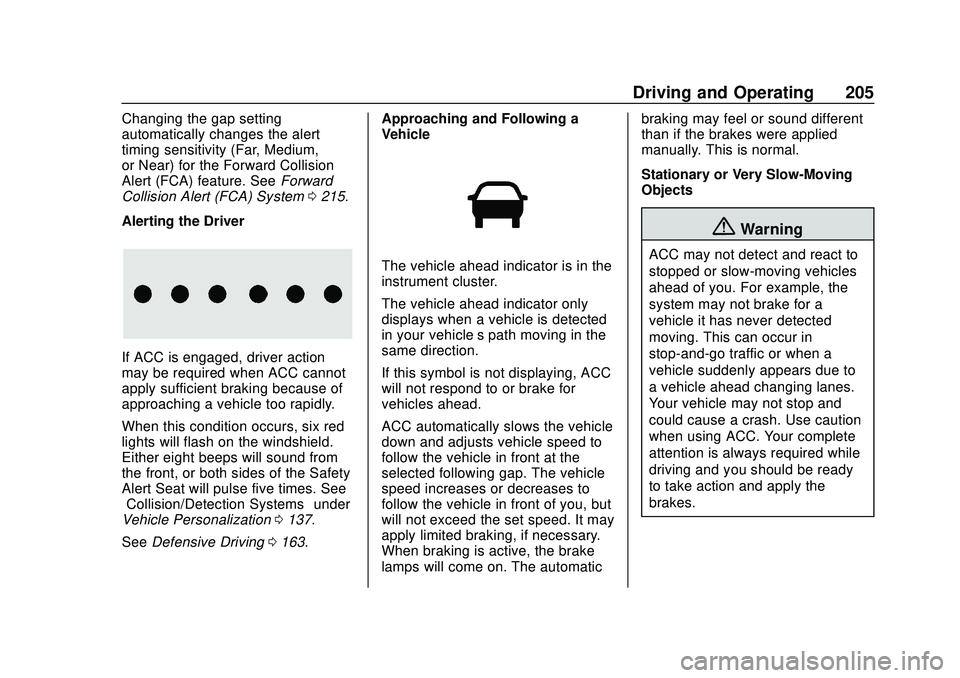 CHEVROLET BLAZER 2020 Owners Manual Chevrolet Blazer Owner Manual (GMNA-Localizing-U.S./Canada/Mexico-
13557845) - 2020 - CRC - 3/24/20
Driving and Operating 205
Changing the gap setting
automatically changes the alert
timing sensitivit CHEVROLET BLAZER 2020 Owners Manual Chevrolet Blazer Owner Manual (GMNA-Localizing-U.S./Canada/Mexico-
13557845) - 2020 - CRC - 3/24/20
Driving and Operating 205
Changing the gap setting
automatically changes the alert
timing sensitivit