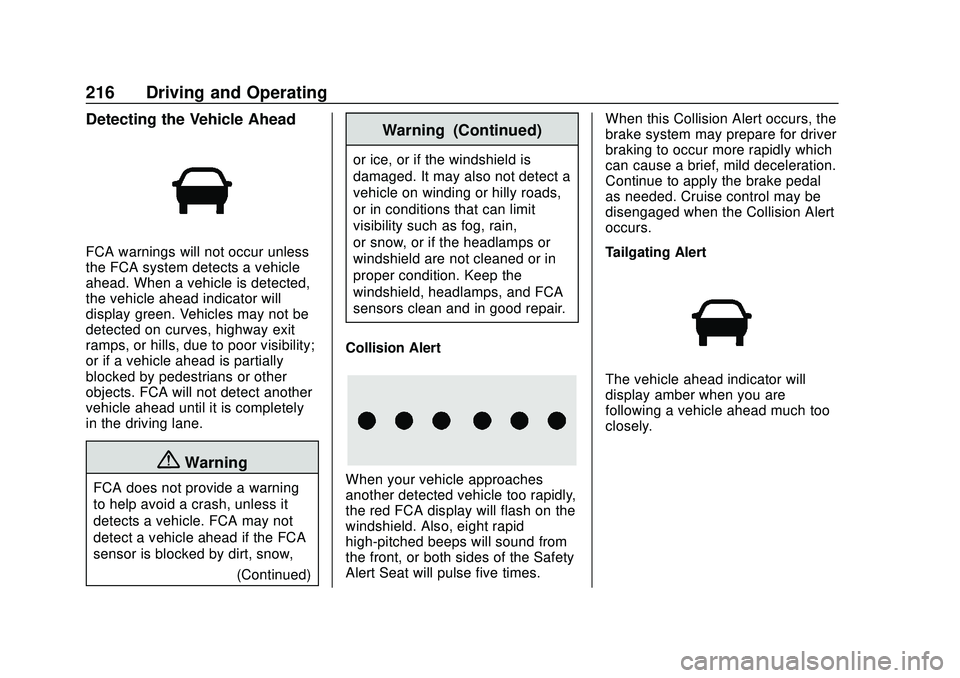 CHEVROLET BLAZER 2020 Owners Manual Chevrolet Blazer Owner Manual (GMNA-Localizing-U.S./Canada/Mexico-
13557845) - 2020 - CRC - 3/24/20
216 Driving and Operating
Detecting the Vehicle Ahead
FCA warnings will not occur unless
the FCA sys CHEVROLET BLAZER 2020 Owners Manual Chevrolet Blazer Owner Manual (GMNA-Localizing-U.S./Canada/Mexico-
13557845) - 2020 - CRC - 3/24/20
216 Driving and Operating
Detecting the Vehicle Ahead
FCA warnings will not occur unless
the FCA sys