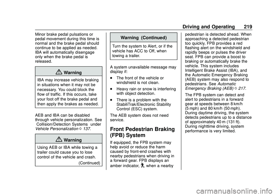 CHEVROLET BLAZER 2020 Owners Manual Chevrolet Blazer Owner Manual (GMNA-Localizing-U.S./Canada/Mexico-
13557845) - 2020 - CRC - 3/24/20
Driving and Operating 219
Minor brake pedal pulsations or
pedal movement during this time is
normal CHEVROLET BLAZER 2020 Owners Manual Chevrolet Blazer Owner Manual (GMNA-Localizing-U.S./Canada/Mexico-
13557845) - 2020 - CRC - 3/24/20
Driving and Operating 219
Minor brake pedal pulsations or
pedal movement during this time is
normal