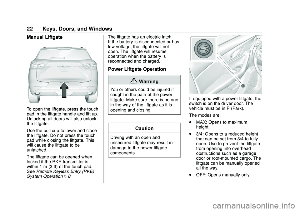 CHEVROLET BLAZER 2020 Owners Guide Chevrolet Blazer Owner Manual (GMNA-Localizing-U.S./Canada/Mexico-
13557845) - 2020 - CRC - 3/24/20
22 Keys, Doors, and Windows
Manual Liftgate
To open the liftgate, press the touch
pad in the liftgat CHEVROLET BLAZER 2020 Owners Guide Chevrolet Blazer Owner Manual (GMNA-Localizing-U.S./Canada/Mexico-
13557845) - 2020 - CRC - 3/24/20
22 Keys, Doors, and Windows
Manual Liftgate
To open the liftgate, press the touch
pad in the liftgat