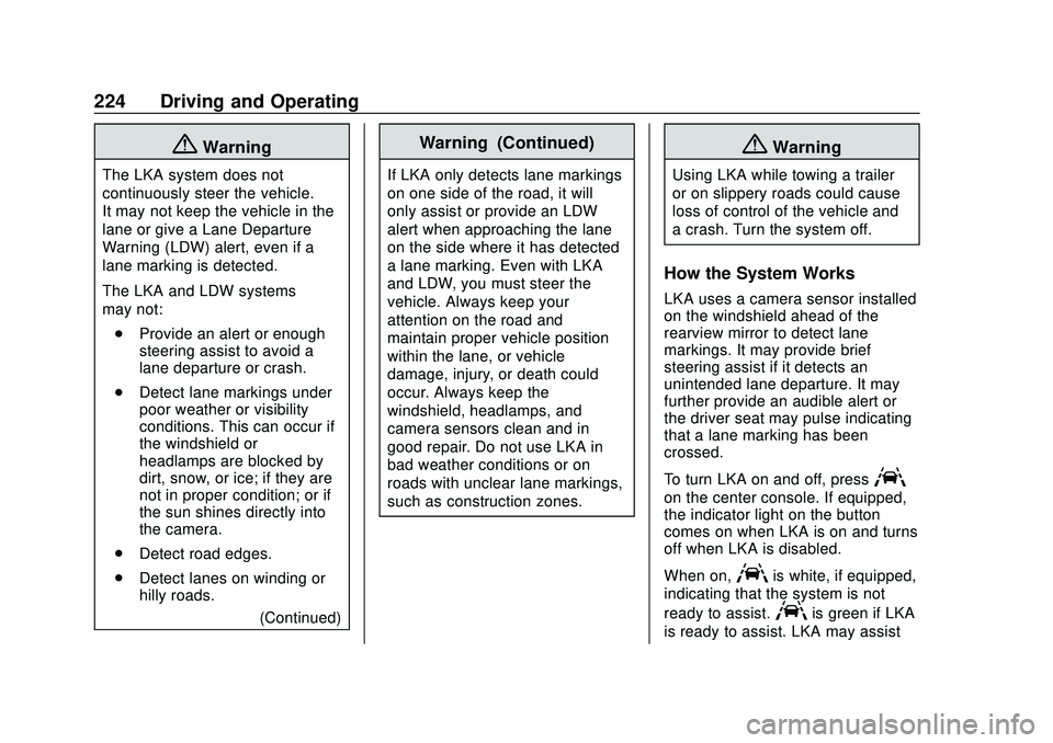 CHEVROLET BLAZER 2020 Owners Manual Chevrolet Blazer Owner Manual (GMNA-Localizing-U.S./Canada/Mexico-
13557845) - 2020 - CRC - 3/24/20
224 Driving and Operating
{Warning
The LKA system does not
continuously steer the vehicle.
It may no CHEVROLET BLAZER 2020 Owners Manual Chevrolet Blazer Owner Manual (GMNA-Localizing-U.S./Canada/Mexico-
13557845) - 2020 - CRC - 3/24/20
224 Driving and Operating
{Warning
The LKA system does not
continuously steer the vehicle.
It may no
