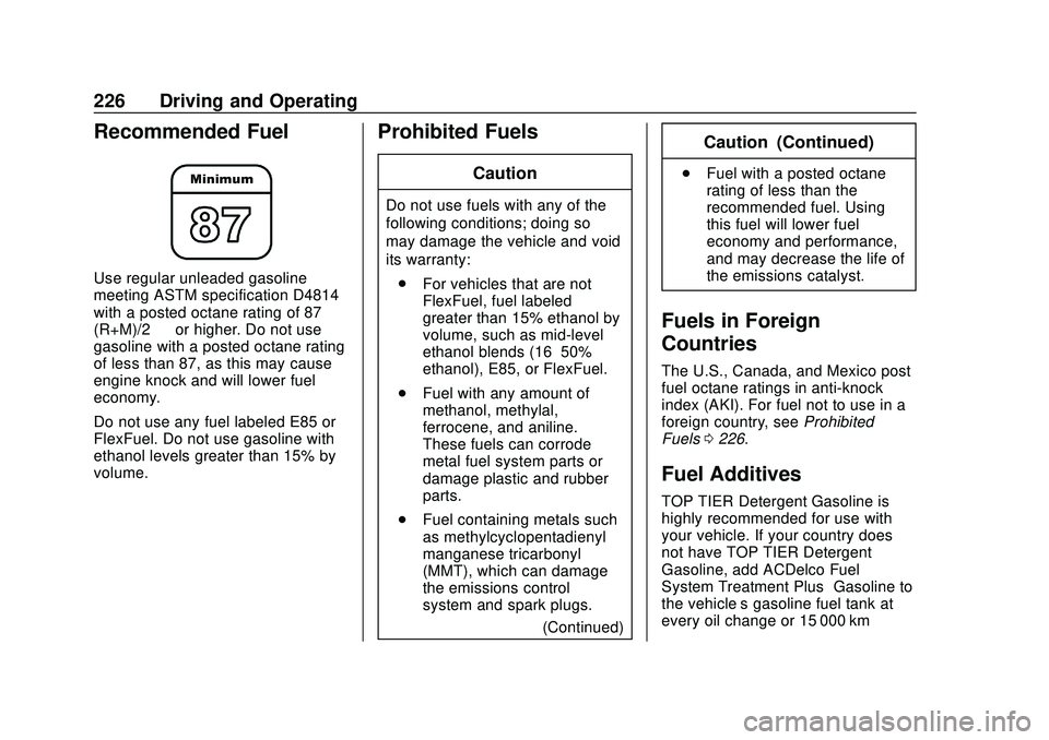 CHEVROLET BLAZER 2020 Owners Manual Chevrolet Blazer Owner Manual (GMNA-Localizing-U.S./Canada/Mexico-
13557845) - 2020 - CRC - 3/24/20
226 Driving and Operating
Recommended Fuel
Use regular unleaded gasoline
meeting ASTM specification CHEVROLET BLAZER 2020 Owners Manual Chevrolet Blazer Owner Manual (GMNA-Localizing-U.S./Canada/Mexico-
13557845) - 2020 - CRC - 3/24/20
226 Driving and Operating
Recommended Fuel
Use regular unleaded gasoline
meeting ASTM specification