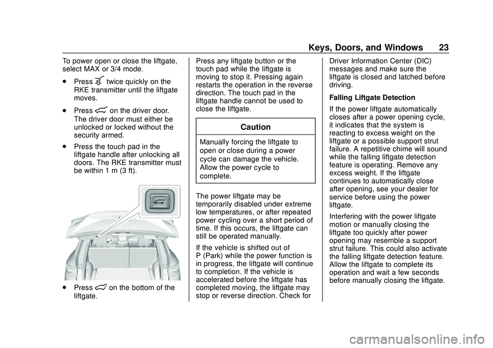 CHEVROLET BLAZER 2020 Owners Manual Chevrolet Blazer Owner Manual (GMNA-Localizing-U.S./Canada/Mexico-
13557845) - 2020 - CRC - 3/24/20
Keys, Doors, and Windows 23
To power open or close the liftgate,
select MAX or 3/4 mode.
.Press
btwi CHEVROLET BLAZER 2020 Owners Manual Chevrolet Blazer Owner Manual (GMNA-Localizing-U.S./Canada/Mexico-
13557845) - 2020 - CRC - 3/24/20
Keys, Doors, and Windows 23
To power open or close the liftgate,
select MAX or 3/4 mode.
.Press
btwi